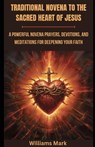 Traditional Novena to the Sacred Heart of Jesus: A powerful Novena prayers, Devotions, and Meditations for Deepening your Faith - Williams Mark - 9798871031636