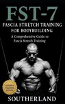 FST-7 Fascia Stretch Training: A Comprehensive Guide to Fascia Stretch Training - Fitness Research Publishing - 9798871048061