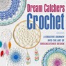Dream Catchers Crochet: A Creative Journey into the Art of Dreamcatcher Design: Amigurumi Dream Catchers - Owen Williams - 9798871078563