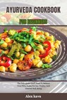 Ayurveda Cookbook for Beginners: The Only guide You'll Need To Balance Your Pitta Dosha For Joy, Vitality, And General Well-Being - Alex Kava - 9798871381878