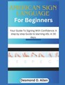 American Sign Language for Beginners: Your Guide To Signing With Confidence: A step by step Guide to learning ASL in 30 days. - Desmond O. Allen - 9798871833568