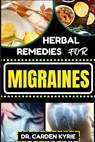 Herbal Remedies for Migraines: Unlocking Natural Relief With Herbs For Holistic Healing, Lasting Wellness, Vibrant Health And Healthy Lifestyle - Carden Kyrie - 9798871837979