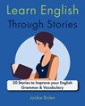 Learn English Through Stories: 20 Stories to Improve your English Grammar & Vocabulary - Jackie Bolen - 9798871858974