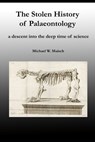 The Stolen History of Palaeontology: a descent into the deep time of science - Michael Maisch - 9798871938584