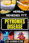 Herbal Remedies for Peyronies Disease: Natural Healing Solutions With Herbs To Restore Male Health, Enhance Well-Being, And Empowering Your Journey To - Carden Kyrie - 9798871965184