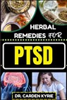 Herbal Remedies for Ptsd: Unlocking Healing Paths And Nature's Resilience For Lasting Well-Being, Holistic Healing And Healthy Lifestyle - Carden Kyrie - 9798872086253