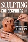 Sculpting for Beginners - Harvey Wright - 9798872186083