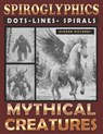 Spiroglyphics Dots Lines Spirals Mythical Creatures: A One-Color Coloring Book for You to Bring Enchanting Characters to Life, Great for Relaxation - Maximus Prime - 9798872915072