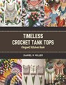 Timeless Crochet Tank Tops: Elegant Stitches Book - Daniel H. Miller - 9798873224654