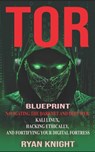 TOR Blueprint: Navigating the Darknet and Deep Web, Kali Linux, Hacking Ethically, and Fortifying Your Digital Fortress - Ryan Knight - 9798873406722