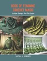 Book of Feminine Crochet Magic: Unique Designs for Chic Looks - Sophia M. Roberts - 9798873412181