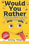 Would You Rather book for Kids 8, 9, 10, 11 & 12 Year Olds: The Ultimate Screen-free Gamebook of Mind-boggling challenges, crazy questions, silly scen - Activity Oasis - 9798873439652