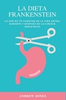 La dieta Frankenstein: lo que no te cuentan de la vida antes, durante y después de la cirugía bariátrica para adelgazar - Andrew Jones - 9798873858279