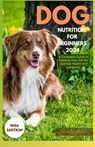 Dog Nutrition for Beginners 2024: A Complete Guide for Feeding Your Pet for Optimal Health and Longevity - Silas Bardwell - 9798873888351