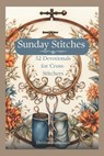 Sunday Stitches: 52 Devotions for Cross-Stitchers - Debbie Danielsen - 9798874018078