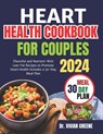 Heart health cookbook for couples(TWO): Flavorful and Nutrient-Rich Low-Fat Recipes to Promote Heart Health, Includes a 30-Day Meal Plan - Vivian Greene - 9798874084745