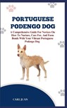 Portuguese Podengo Dog: The Ultimate Handbook To Raising A Well-Behaved Portuguese Podengo Dog For Beginners - Carl Juan - 9798874176891