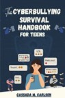 The Cyber-bullying Survival Handbook for Teens: A Simplified Guide With Practical Activities to Protect and Safeguard Your Teenager Against Online Har - Cassada M. Carlson - 9798874431815