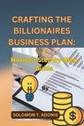 Crafting the Billionaires Business Plan: A Novice's Step-by-Step Guide - Solomon T. Adonis - 9798874468798