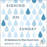 Sighing on Sunday: 40 Meditations for When Church Hurts -  - 9798874759339