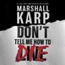 Don't Tell Me How to Die -  - 9798874824426
