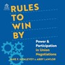 Rules to Win by: Power and Participation in Union Negotiations -  - 9798874826857