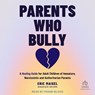 Parents Who Bully: A Healing Guide for Adult Children of Immature, Narcissistic and Authoritarian Parents -  - 9798874859411