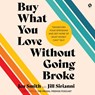 Buy What You Love Without Going Broke: Transform Your Spending and Get More of What Money Can't Buy -  - 9798874872618