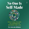 No One Is Self-Made: Build Your Village to Flourish in Business and Life -  - 9798874874506