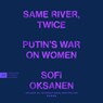 Same River, Twice: Putin's War on Women -  - 9798874876098