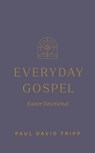 Everyday Gospel Easter Devotional - Paul David Tripp - 9798874909055