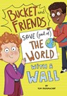 Bucket and Friends Save (Part Of) the World with a Wall - Tom Rademacher - 9798875207969