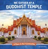 We Gather at a Buddhist Temple: A Place in Our Community - Sarah Shey - 9798875222870