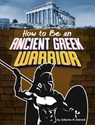How to Be an Ancient Greek Warrior - Catherine M. Andronik - 9798875226847
