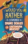 Would You Rather Be Covered in Snake Scales or Earthworm Mucus?: Questions about Animals and Nature - Lauren Kukla - 9798875232183
