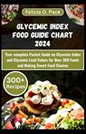 Glycemic Index Food Guide Chart 2024: Your complete Pocket Guide on Glycemic Index and Glycemic Load Values for Over 300 Foods and Making Smart Food C - Felicia O. Pace - 9798875705212