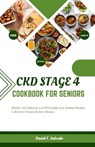 Ckd Stage 4 Cookbook for Seniors: Healthy and Delicious Low Potassium, Low Sodium Recipes to Reverse Chronic Kidney Disease - David Salcedo - 9798875874833