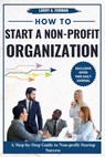 How to Start a Non-profit Organization: A Step-by-Step Guide to Nonprofit Startup Success - Larry A. Furman - 9798875969157