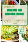 Cookbook for Diabetics and High Cholesterol: Culinary Guide to Managing Diabetes and High Cholesterol through Nutrient-Rich Recipes - Lora H. Rivera - 9798876007278
