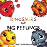 Dinosaurs and Big Feelings: Children's Book About Emotions and Feelings, Kids Preschool Ages 3 -5 - Emily Hartmann - 9798876275622