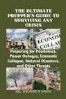 The Ultimate Prepper's Guide to Surviving Any Crisis: Preparing for Pandemics, Power Outages, Economic Collapse, Natural Disasters, and Other Threats - Thomas A. Smith - 9798876355119