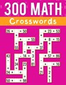 300 Math CrossWords: Addition, Subtraction, Multiplication, and Division Math CrossWords Grade 3 and Above, Age +8 - Josh Ortiz Martin - 9798876356956