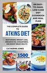The Complete Guide to Atkins Diet: An Easy-to-Make, Low Carb Diet Cookbook and Meal Plan for Sustainable Weight Loss, Enhance HDL Cholesterol and Boos - Catherine Jones - 9798876434425