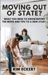 Moving Out Of State: Discover All The Ins and Outs Of Moving Out Of State - Kim Eckert - 9798876531858