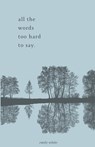 all the words too hard to say.: poetry collection - Emily White - 9798876951410