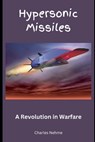 Hypersonic Missiles: A Revolution in Warfare - Charles Nehme - 9798877130777