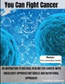 You Can Fight Cancer: An Inspiration To Natural healing For Cancer Survivors (With Oncologist Approved metabolic And Nutritional Approach) - Caroline Johnson - 9798877224322