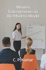 Women Entrepreneurs in the Modern World - C. P. Kumar - 9798877709027
