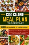 1300 Calorie Meal Plan for Weight Loss: The Comprehensive Guide to Healthy and Delicious low carb and high protein recipes to lose weight and Live Lon - David Salcedo - 9798877719828