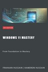 Windows 11 Mastery: From Foundation to Mastery - Kameron Hussain - 9798877864436